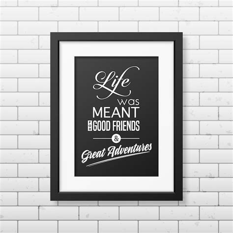 La vie était destinée à de bons amis et de grandes aventures - Citez un ...