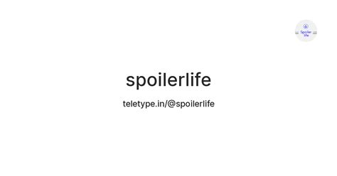 spoilerlife — Teletype