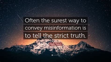 Mark Twain Quote: “Often the surest way to convey misinformation is to ...