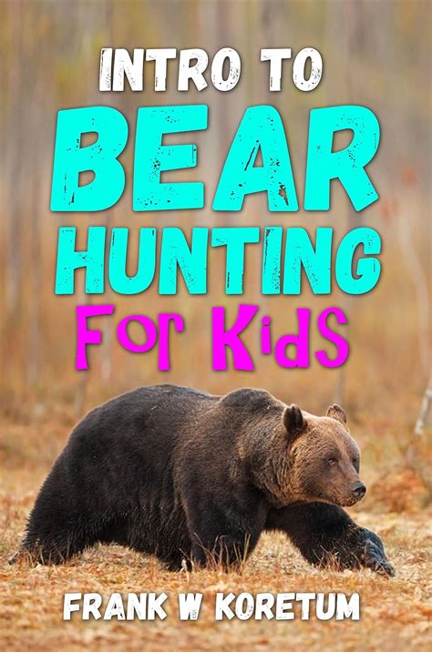 Intro to Bear Hunting for Kids (Intro to Hunting & Fishing for Kids ...