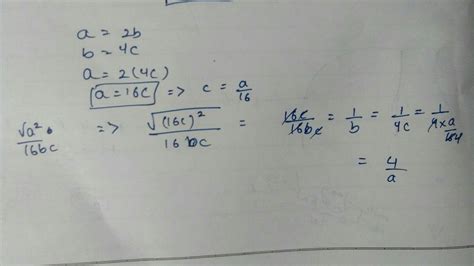 a=2b, b=4c Find.:√a^2/16bc - Brainly.in