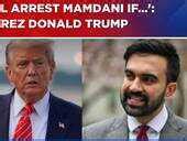 Donald Trump's Fresh Tirade Against Zohran Mamdani: 'Will Arrest Him If ...