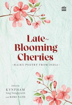 Late-Blooming Cherries: Haiku Poetry from India eBook : Nongkynrih ...