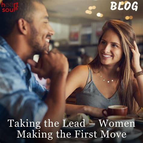 Taking the Lead – Women Making the First Move – Heart & Soul