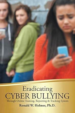 Buy Eradicating Cyber Bullying: Through Online Training, Reporting ...