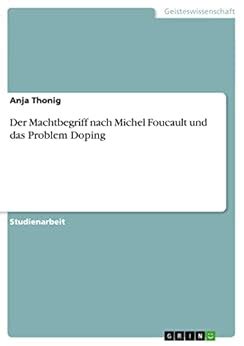 Der Machtbegriff nach Michel Foucault und das Problem Doping (German ...