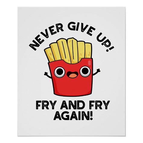 Never Give Up Fry And Fry Again Positive Pun Poster | Zazzle | Funny french, Puns, Never give up