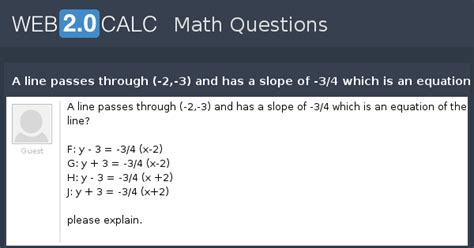 View question - A line passes through (-2,-3) and has a slope of -3/4 ...