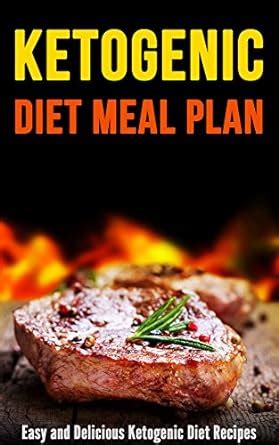 Ketogenic Diet Meal Plan: Easy and Delicious Ketogenic Diet Recipes ...