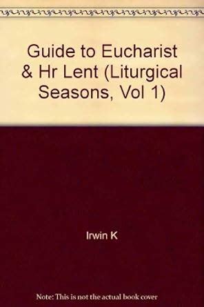 Buy Guide to Eucharist & Hr Lent (Liturgical Seasons, Vol 1) Book ...