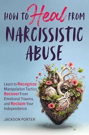 How to Heal From Narcissistic Abuse: Learn to Recognize Manipulation ...