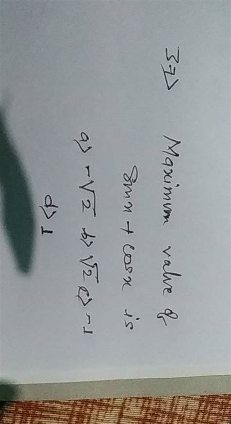 37) Maximum value of sin x+cos x is a) -sqrt{2} b) sqrt{2} c-1 d) 1.. - maximum of sinx+cosx