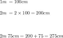 Convert 2m 75 cm in cm - Brainly.in