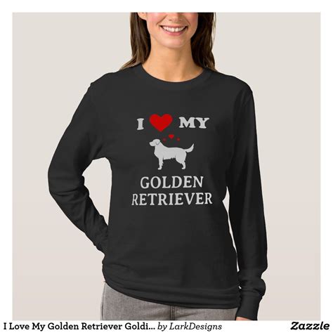 I Love My Golden Retriever Goldie Dog Lover T-Shirt | T shirts for ...