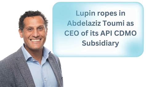 Lupin ropes in Abdelaziz Toumi as CEO of its API CDMO Subsidiary