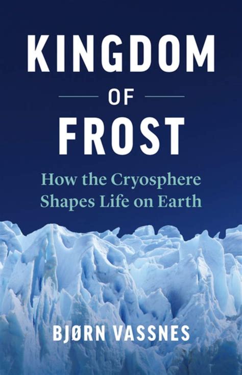 Buy Kingdom of Frost: How the Cryosphere Shapes Life on Earth Online at ...