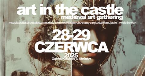 ART IN THE CASTLE 2025 / MEDIEVAL ART GATHERING, Zamek Książąt w ...