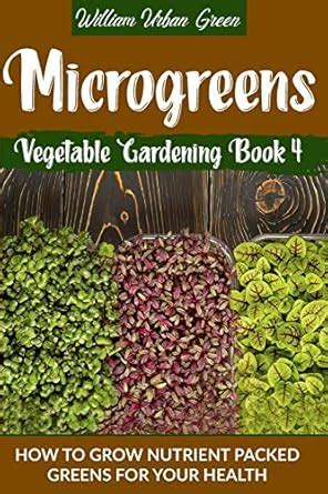 Buy Microgreens: How To Grow Nutrient Nutrient-Packed Greens For Your ...