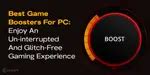 5 Best Game Boosters For PC For An Amazing Gaming Experience! | Cashify ...
