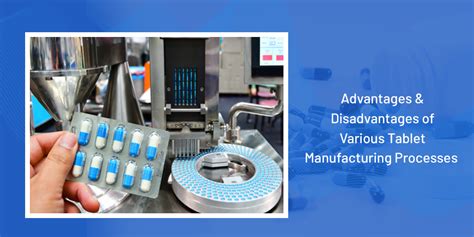 Advantages and disadvantages of various tablet manufacturing processes