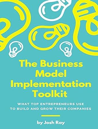 The Business Model Implementation Toolkit: What top Entrepreneurs use ...