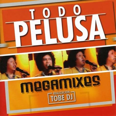Todo Pelusa Megamixes: Pelusa, Nelson Araya, Michael Bruchmann, Erasmo ...