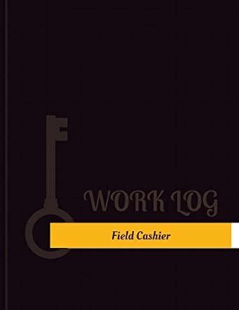 Field Cashier Work Log : Work Logs, Key: Amazon.in: Books