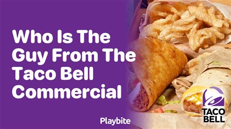 Who Is the Guy from the Taco Bell Commercial? - Playbite