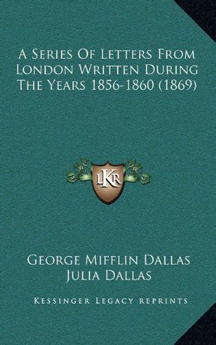 Buy A Series of Letters from London Written During the Years 1856-1860 ...