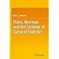 Buy Fisher, Neyman, and the Creation of Classical Statistics Book ...