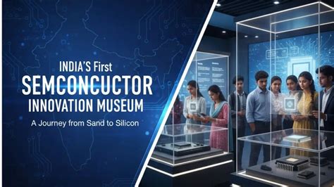 India's First Semiconductor Innovation Museum Opens
