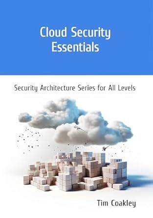Cloud Security Essentials: Security Architecture Series for All Levels ...