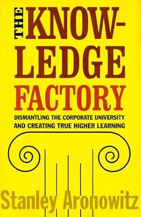 Buy The Knowledge Factory: Dismantling the Corporate University and ...