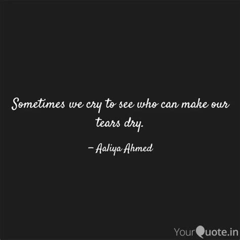 Sometimes we cry to see w... | Quotes & Writings by Aaliya Ahmed ...