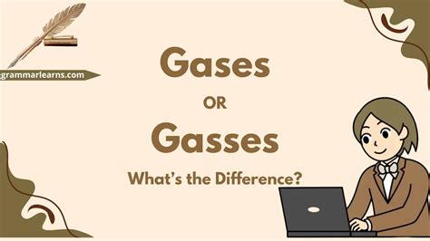 Gases or Gasses - What’s the Difference? - grammarlearns.com