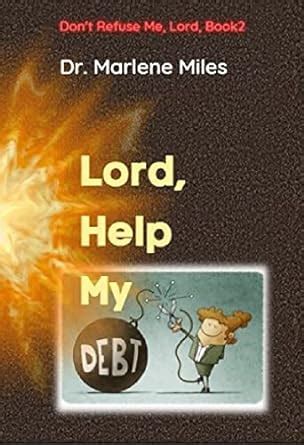 Lord, Help My Debt: Don't Refuse Me, Lord: Book 2 eBook : Miles ...