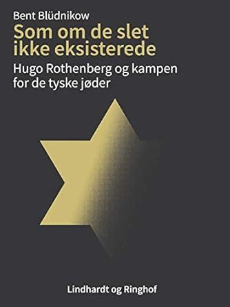 Som om de slet ikke eksisterede. Hugo Rothenberg og kampen for de tyske ...