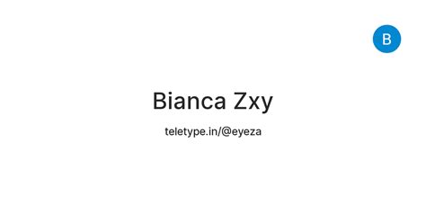 Bianca Zxy — Teletype