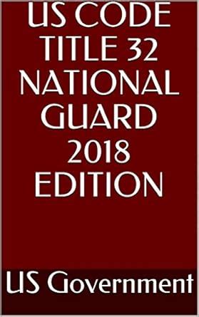 US CODE TITLE 32 NATIONAL GUARD 2018 EDITION eBook : Government, US ...
