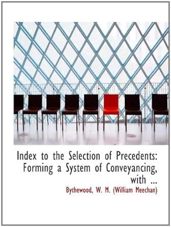 Index to the Selection of Precedents: Forming a System of Conveyancing ...