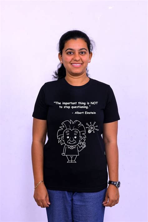 Not to Stop Questioning -Albert Einstein/TShirt_Brainy Being – Brainy ...