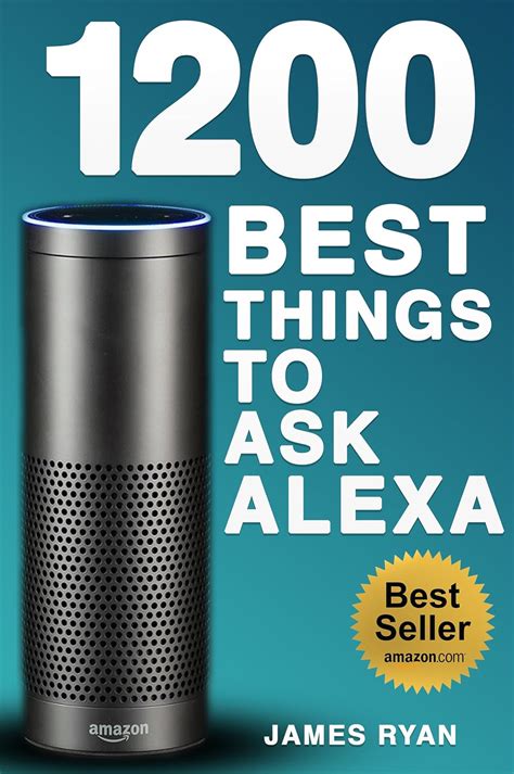 Alexa: 1200 Best Things To Ask Alexa - The Top Alexa Questions You Wish ...