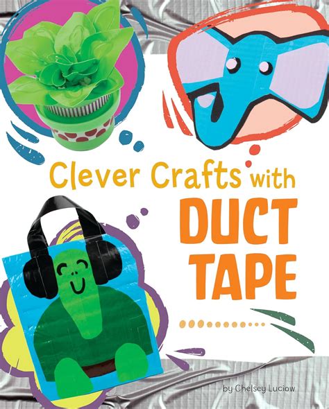 Clever Crafts With Duct Tape (Clever Crafts With Everyday Things ...