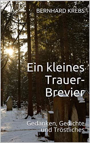 Ein kleines Trauer-Brevier: Gedanken, Gedichte und Tröstliches (Ein ...