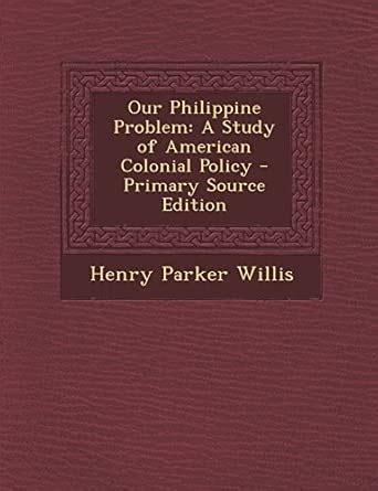 Our Philippine Problem: A Study of American Colonial Policy : Amazon.in ...