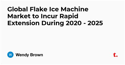 Global Flake Ice Machine Market to Incur Rapid Extension During 2020 ...