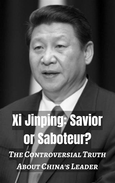 Xi Jinping: Savior or Saboteur?: The Controversial Truth About China's ...