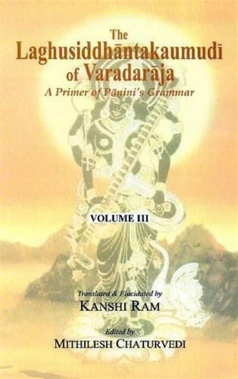 The Laghusiddhantakaumudi of Varadaraja: A Primer of Panini's Grammar ...