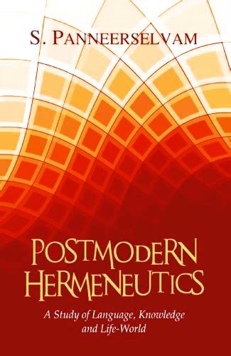 Postmodern Hermeneutics A study of Language, Knowledge and Life-World ...