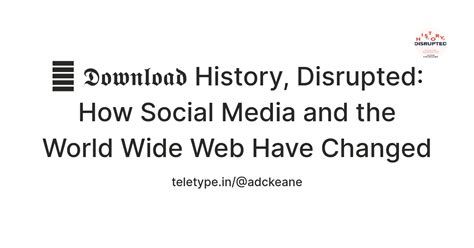 📋 𝕯𝖔𝖜𝖓𝖑𝖔𝖆𝖉 History, Disrupted: How Social Media and the World Wide Web ...